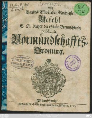 Auf Landes-Fürstlichen Gnädigsten Befehl E.E. Rahts der Stadt Braunschweig publicirte Vormundschaffts-Ordnung : [Braunschweig/ den 2 Aug. 1689.]