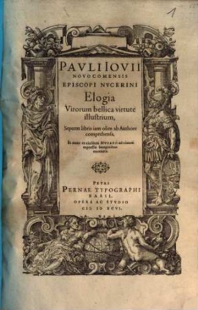 Pavli Iovii Novocomensis Episcopi Nvcerini Elogia Virorum bellica virtute illustrium : Septem libris iam olim ab Authore comprehensa, Et nunc ex eiusdem Mvsaeo ad viuum expressis Imaginibus exornata