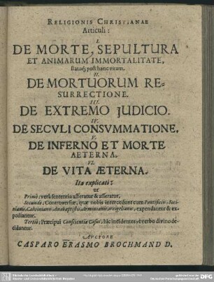[XXVI.-XXXI. De Morte, Sepultura, & animarum immortalitate, statuq[ue] post hanc vitam; De Mortuorum resurrectione; De Saeculi Consummatione; De Extremo Judicio; De Inferno & Morte aeternâ; De Vita aeternâ]