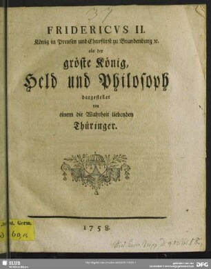 Fridericus II. König in Preusen und Churfürst zu Brandenburg [et]c. als der gröste König, Held und Philosoph