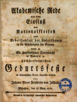 Akademische Rede von dem Einfluß des Nationalfleißes und der Arbeitsamkeit der Unterthanen in die Glückseligkeit der Staaten