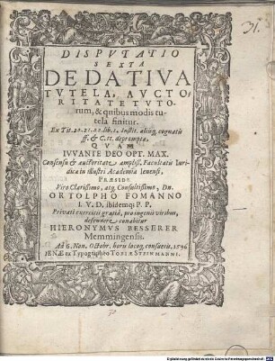 Disp. sexta de dativa tutela, auctoritate tutorum, & quibus modis tutela finitur : ex tit. 20. 21. 22. lib. 1. Instit. aliisque cognatis ff. et C. tt. deprompta