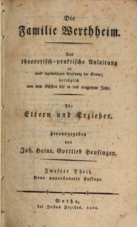 Die Familie Werthheim : Eine theoretisch-praktische Anleitung zu einer regelmäßigen Erziehung der Kinder, vorzüglich von dem sechsten bis in das vierzehnte Jahr ; Für Eltern und Erzieher, 2