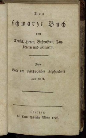 Das schwarze Buch vom Teufel, Hexen, Gespenstern, Zauberern und Gaunern : Dem Ende des philosophischen Jahrhunderts gewidmet