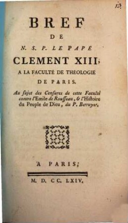 Bref de N. S. P. le Pape Clement XIII. a la Faculté de Théologie de Paris au sujet des censures de cette Faculté contre l'Emil de Rousseau ...