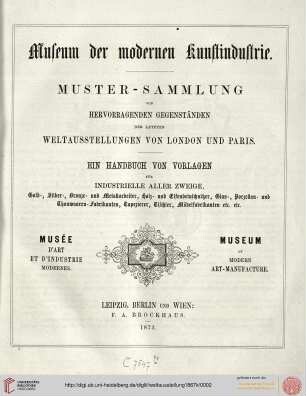 Museum der modernen Kunstindustrie: Muster-Sammlung von hervorragenden Gegenständen der letzten Weltausstellungen von London und Paris