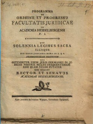 Programma de origine et progressu Facultatis Iuridicae in Academia Heidelbergensi, P. I. : Quo solennia Legibus sacra ... rite indicunt Rector et Senatus Academiae Heidelbergensis