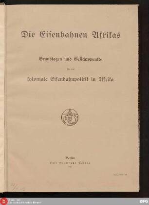Die Eisenbahnen Afrikas : Grundlagen und Gesichtspunkte für eine koloniale Eisenbahnpolitik in Afrika