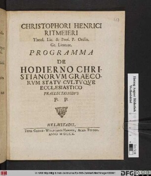 Christophori Henrici Ritmeieri Theol. Lic. & Prof. P. Ordin. Gr. Litterar. Programma De Hodierno Christianorvm Graecorvm Statv Cvltvqve Ecclesiastico Praelectionibvs P. P.