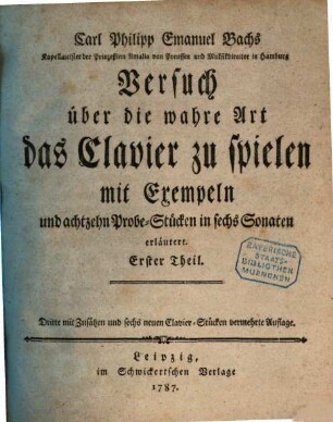 Carl Philipp Emanuel Bachs Versuch über die wahre Art das Clavier zu spielen : mit Exempeln und achtzehn Probe-Stücken in sechs Sonaten erläutert. 1