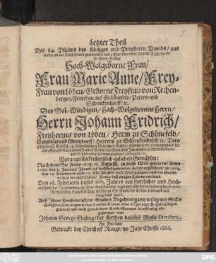 Letzter Theil Des 84. Psalms des Königes und Phropheten Davids/ aus welchem der Leichspruch genommen und erkläret worden/ an dem Tage/ da ... Frau Marie Anne/ Frey-Frau von Löben ... Den 16: Februarii dieses 1665. Jahres ... beygesetzet ward