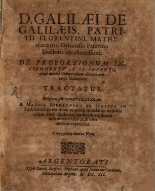 Galilaei de Galilaeis, ... De proportionum instrumento a se invento, quod merito compendium dixeris universae geometriae, tractatus