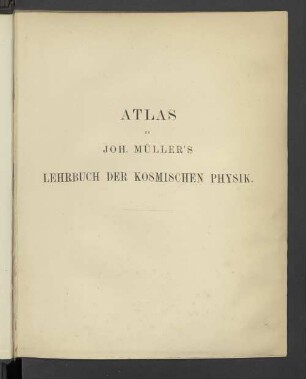 Atlas: Atlas zu Joh. Müller's Lehrbuch der kosmischen Physik