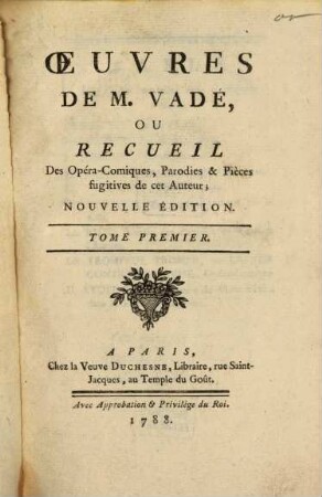 Oeuvres de Vadé : ou Recueil des Opéra-Comiques, Parodies & Pièces fugitives de cet Auteur. 1. (1788). - Getr. Zählung