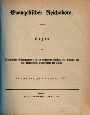Evangelischer Reichsbote : Organ d. Evangelischen Gesammtvereins für die Chinesische Mission, d. Berliner u. d. Pommerschen Hauptvereins für China. 23. 1873