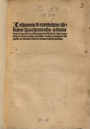 Iohannis de trittenhem abbatis spanhemensis ordinis sancti benedicti de obseruantia burßfeldensi. liber lugubris. de statu et ruina monastici ordinis : omnibus religiosis ac deuotis viris non minus vtilis q[uam] iucu[n]dus