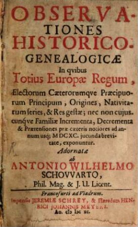 Observationes historico-genealogicae in quibus totius Europae regum ... origines ... exponuntur