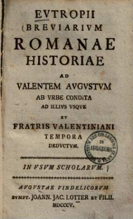 Breviarium Romanae historiae : ad Valentem Augustum ab urbe condita ad illius usque et fratris Valentiniani tempora deductum ; In usum scholarum