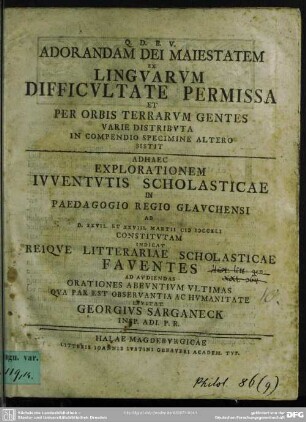 Adorandam Dei Maiestate Ex Linguarum Difficultate Permissa Et Per Orbis Terrarum Gentes Varie Distributa In Compendio Specimine Altero Sistit : Adhaec Explorationem Iuventutis Scholasticae In Paedagogio Regio Glauchensi Ad D. XXVII. Et XXVIII. Martii M DCCXLI Constitutam Indicat Reique Litterariae Scholasticae Faventes ...