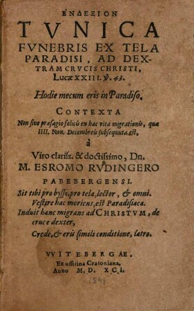 Endexion Tunica Funebris Ex Tela Paradisi, Ad Dextram Crucis Christi, Lucae XXIII. V. 43. Hodie mecum eris in Paradiso : Contexta Non sive praesagio felicis ex hac vita migrationis, qua IIII. Non. Decembris subsequuta est