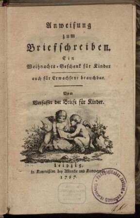 Anweisung zum Briefschreiben : Ein Weihnachts-Geschenk für Kinder ; auch für Erwachsene brauchbar
