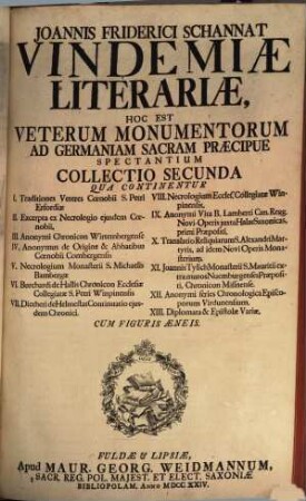 Joannis Friderici Schannat Vindemiae Literariae : Hoc Est Veterum Monumentorum Ad Germaniam Sacram Praecipue Spectantium Collectio .... 2, Qua continentur I. Traditiones Veteres Coenobii S. Petri Erfordiae ...