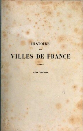 Histoire des villes de France. 1
