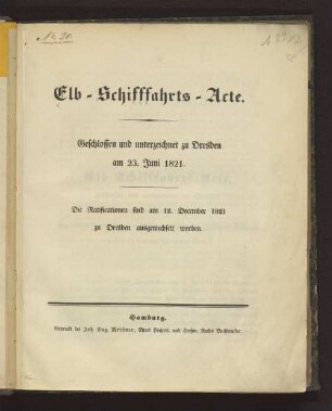 Elb-Schiffahrts-Acte, geschlossen und unterzeichnet zu Dresden am 23. Juni 1821