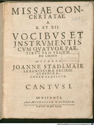 MISSAE CONCERTATAE A. X. ET XII. VOCIBVS ET INSTRVMENTIS CVM QVATVOR PARTIBVS PRO SECVNDO CHORO