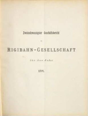 Geschäftsbericht der Rigibahn-Gesellschaft für das Jahr .... 22. 1891 (1892)