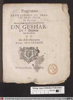 Programma Prorectoris Et Senatus Acad. Iuliae, In Funere Ornatißimi atq[ue] Doctißimi Iuvenis Dn. Gebhardi a Bohtmar LL. Studiosi : P.P. Die XXI. Novembris. Anno MDCXXXIIX.