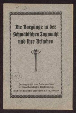 Die Vorgänge in der Schwäbischen Tagwacht und ihre Ursachen. Herausgegeben vom Landesvorstand der Sozialdemokraten Württembergs (Druck Schwäbische Tagwacht GmbH., Stuttgart)