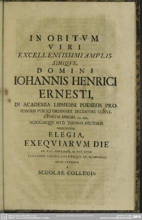 In Obitum Viri ... Johannis Henrici Ernesti .... Exhibita A Scholae Collegis