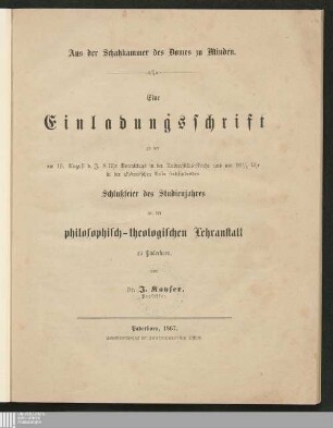Eine Einladungsschrift zu der am 15. August d. J. [des Jahres] 8 Uhr vormittags in der Universitäts-Kirche und um 10 1/2 Uhr in der akademischen Aula stattfindenden Schlußfeier des Studienjahres an der philosophisch-theologischen Lehranstalt zu Paderborn : aus der Schatzkammer des Domes zu Minden