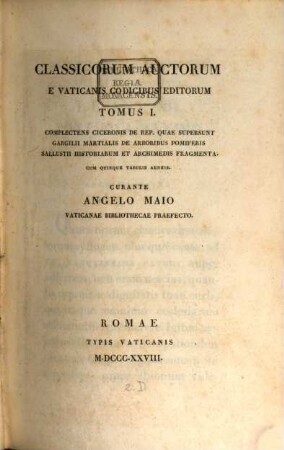 Classicorum auctorum e Vaticanicis codicibus editorum tomus ..., 1. Complectens Ciceronis de republica quae supersunt, Gargilii Martialis de arboribus pomiferis, Sallustii historiam et Archimedis fragmenta : cum 5 tab.