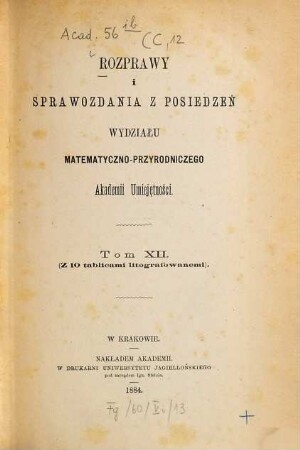 Rozprawy i sprawozdania z posiedzeń Wydziału Matematyczno-Przyrodniczego Akademii Umieje̜tności. 12. 1884