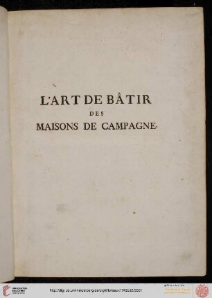 Band 2: L' art de bâtir des maisons de campagne: où l'on traite de leur distribution, de leur construction, & de leur décoration ...