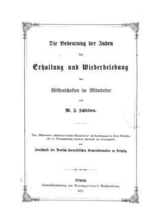 Die Bedeutung der Juden für Erhaltung und Wiederbelebung der Wissenschaften im Mittelalter / von M. J. Schleiden