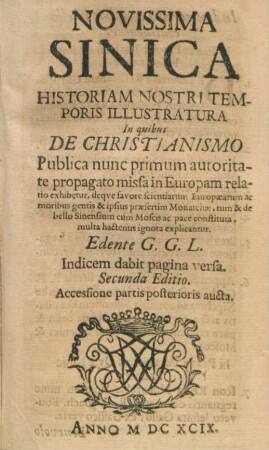 Novissima Sinica Historiam Nostri Temporis Illustratura : In quibus De Christianismo Publica nunc primum autoritate propagato missa in Europam relatio exhibetur ...