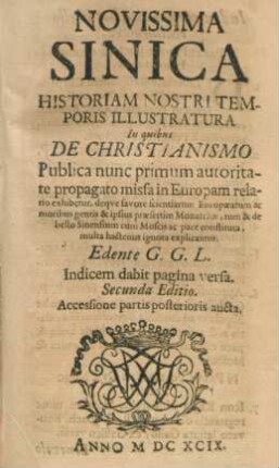 Novissima Sinica Historiam Nostri Temporis Illustratura : In quibus De Christianismo Publica nunc primum autoritate propagato missa in Europam relatio exhibetur ...