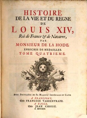Histoire De La Vie Et Du Regne De Louis XIV, Roi de France & de Navarre. Tome Quatrieme