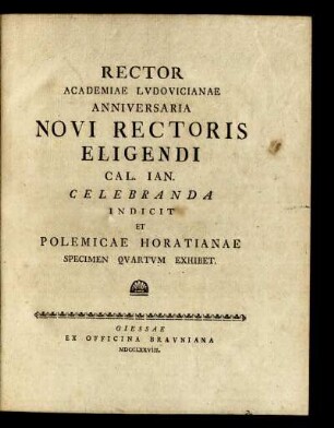 Spec. 4: Rector Academiae Ludovicianae Anniversaria Novi Rectoris Eligendi Cal. Ian. Celebranda Indicit Et Polemicae Horatianae Specimen Quartum Exhibet.