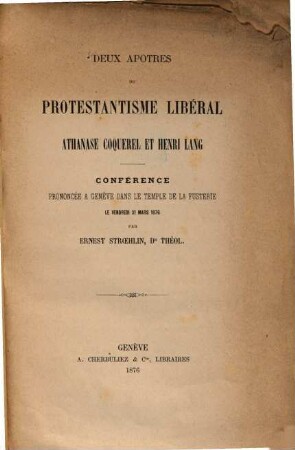 Deux apôtres du Protestantisme libéral Anathase Coquerel et Henri Lang : conférence prononcée à Genève dans le temple de la Fusterie le vendredi 31 Mars 1876