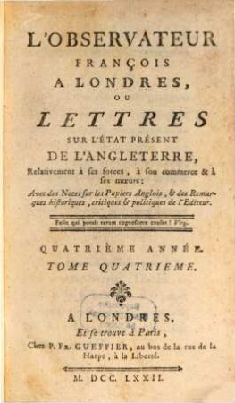 L' Observateur françois à Londres ou Lettres sur l'état présent de l'Angleterre ... relativement à ses forces, à son commerce et à ses moeurs, 4,4. 1772