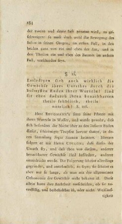 §. 11. Entledigen sich auch wirklich die Gewächse ihres Unrathes durch äussersten Enden ihrer Wurzeln? Sind Sie eben dadurch ihren benachbarten theils schädlich, theils nützlich? S. 116