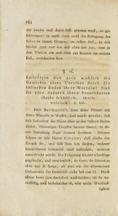 §. 11. Entledigen sich auch wirklich die Gewächse ihres Unrathes durch äussersten Enden ihrer Wurzeln? Sind Sie eben dadurch ihren benachbarten theils schädlich, theils nützlich? S. 116