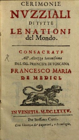 Ceremonie nuzziali di tutte le nationi del Mondo : Consacrate all'altezza serenissima del Sig. prencipe di Toscana Franc. Maria de Medici