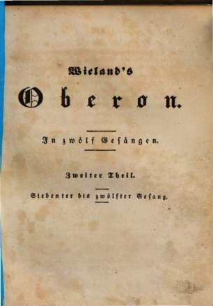 Wieland's Oberon : in zwölf Gesängen, 2. Siebenter bis zwölfter Gesang