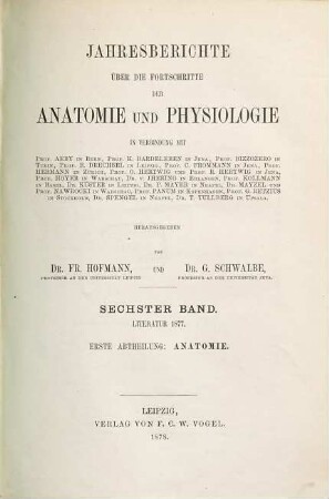 Jahresbericht über die Fortschritte der Anatomie und Physiologie. 6,1 = Abt. 1. 1877 (1878)