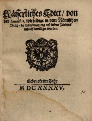 Käiserliches Edict, von der Amnistia, wie selbige in dem Römischen Reich, zu widerbringung deß lieben Friedens endlich bewilliget worden